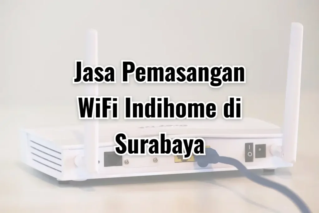 Jasa Pemasangan WiFi Indihome di Surabaya
