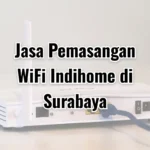 Jasa Pemasangan WiFi Indihome di Surabaya