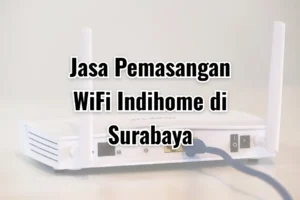 Jasa Pemasangan WiFi Indihome di Surabaya