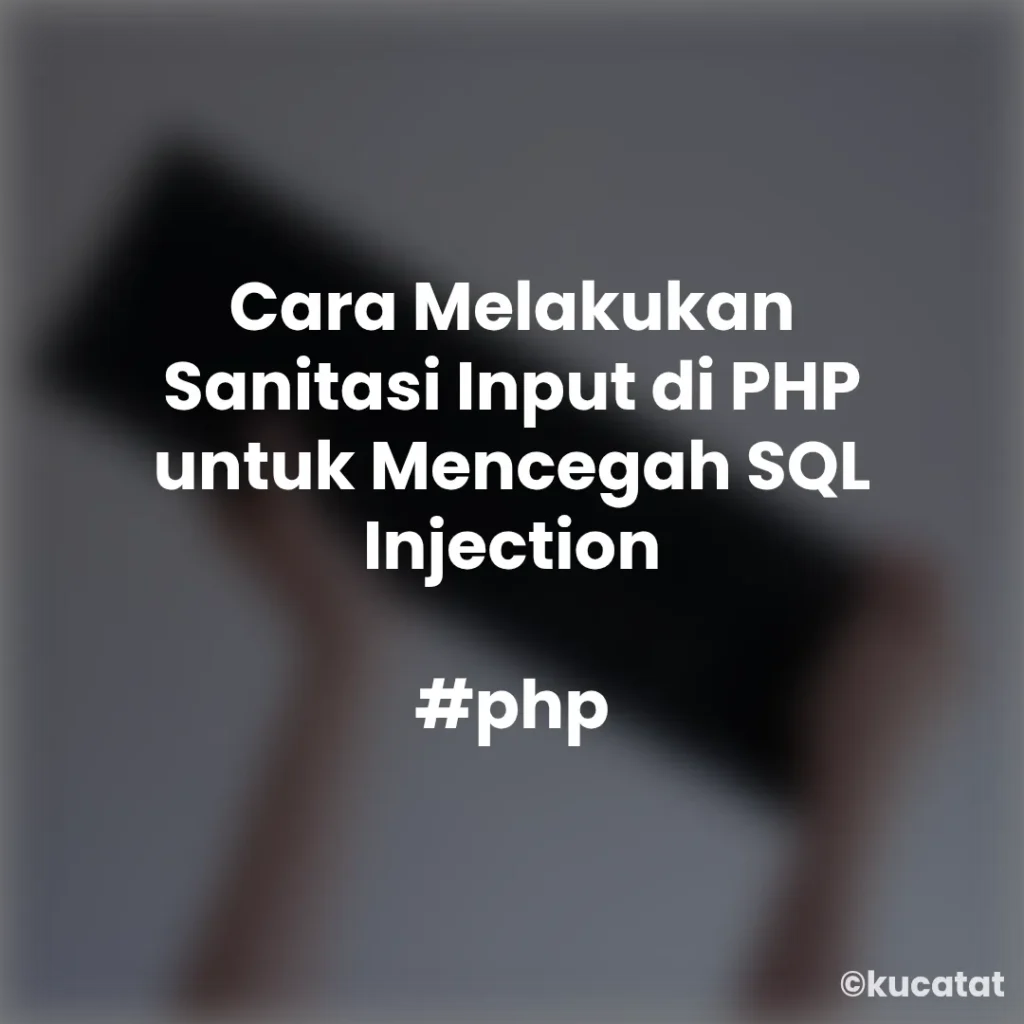 Cara Melakukan Sanitasi Input di PHP untuk Mencegah SQL Injection