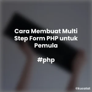 Cara Membuat Multi Step Form PHP untuk Pemula