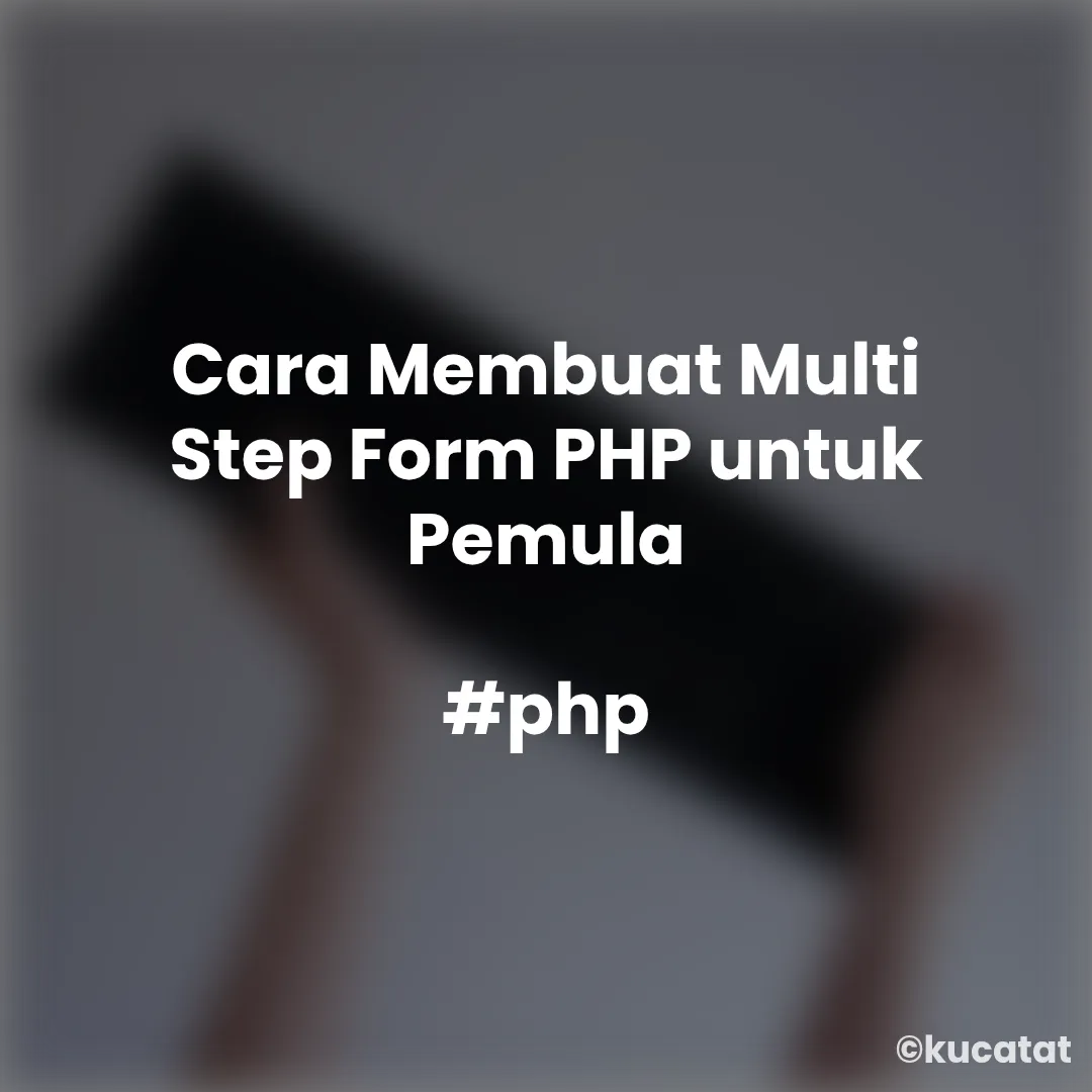 Cara Membuat Multi Step Form PHP untuk Pemula