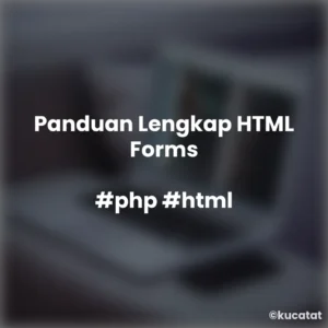Panduan Lengkap HTML Forms untuk Pemula