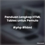 Tutorial Table Pemula: Membuat Tabel HTML dari Dasar